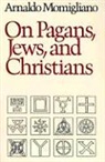 Arnaldo Momigliano - On Pagans, Jews, and Christians