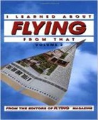 Flying Magazine - I Learned About Flying From That, Vol. 3