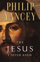 Philip Yancey - The Jesus I Never New