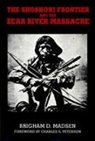 Brigham Madsen, Brigham D. Madsen - Shoshoni Frontier and Bear River Massacre