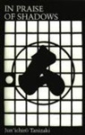 Thomas J. Harper, Charles Moore, Junichiro Tanizak, Junichiro Tanizaki, Jun'ichiro Tanizaki - In Praise of Shadows