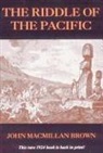 John Macmillan Brown, First Last - The Riddle of the Pacific