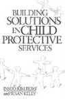 Insoo Kim Berg, Susan Kelly - Building Solutions in Child Protective Services
