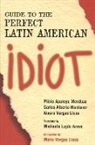 Alvaro Vargas Llosa, Plinio Mendoza, Plinio Apuleyo Mendoza, Carlos Alberto Montaner, Alvaro Vargas Llosa, Mario Vargas Llosa - Guide to the Perfect Latin American Idiot