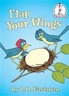 P D Eastman, P. D. Eastman, P.D. Eastman, P D Eastman, P. D. Eastman, P.D. Eastman - Flap Your Wings