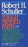 Robert Schuller, Robert H. Schuller, Schuller Robert - Tough-Minded Faith for Tender-Hearted People