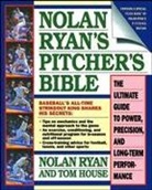Skip Bayless, Tom House, Nolan Ryan - Nolan Ryan's Pitcher's Bible