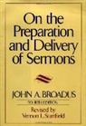 John A Broadus, John A. Broadus, Vernon L. Stanfield - On the Preparation and Delivery of Sermons