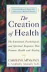 Caroline Myss, C Norman Shealy, C. Norman Shealy, C. Norman Md Shealy, Bernie S. Siegel - The Creation of Health