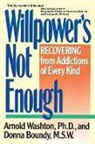 Donna Boundy, M.S.W. Boundy, Arnold Washton, Arnold M Washton, Arnold M. Washton - Willpower Is Not Enough