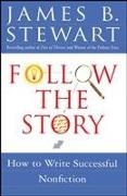 James B. Stewart, James Brewer Stewart - Follow the Story - How to Write Successful Nonfiction