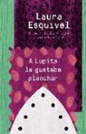 Laura Esquivel - A Lupita Le Gustaba Planchar / Lupita Always Liked to Iron: [Lupita Always Liked to Iron]