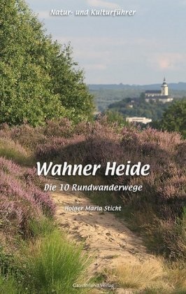 Holger Sticht, Holger M. Sticht, Holger Maria Sticht - Natur- und Kulturführer Wahner Heide - Die 10 Rundwanderwege