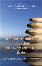 Grossmeister - Ma, Grossmeister . -. Ma, Grossmeister .-.Ma - Der dritte Lehrbrief des magischen Ordens vom atlantischen Orakel