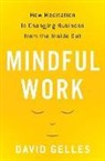 David Gelles - Mindful Work: How Meditation Is Changing Business from the Inside Out