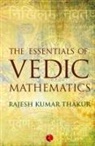 Kumar Thakur Rajesh, Rajesh Kumar Thakur - The Essentials of Vedic Mathematics