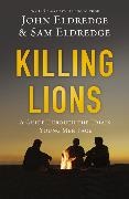 John Eldredge, John/ Eldredge Eldredge, Sam Eldredge, Samuel Eldredge - Killing Lions A Guide Through the Trials Young Men Face