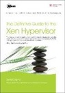 David Chisnall - The Definitive Guide to the Xen Hypervisor