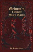 Jacob Grimm, Jacob and Wilhelm Grimm, Jacob Ludwig Carl Grimm, Wilhelm Grimm - Grimm's Complete Fairy Tales