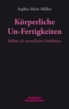 Sophie M. Müller, Sophie Merit Müller - Körperliche Un-Fertigkeiten