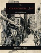 Henry Ford - The International Jew: The World's Foremost Problem-Abridged Edition