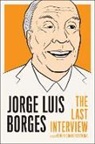 Jorge Luis Borges, Gloria Lopez Lecube, Gloria Lopez Lecube, Kit Maude - Jorge Luis Borges: The Last Interview