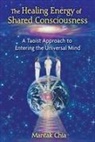 Mantak Chia - The Healing Energy of Shared Consciousness