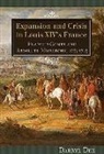 Darryl Dee - Expansion and Crisis in Louis XIV`s France - Franche-Comté and Absolute Monarchy, 1674-1715