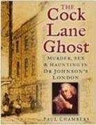 Paul Chambers - The Cock Lane Ghost Murder, Sex and Haunting in Dr Johnson's London