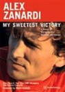 Alex Zanardi - Alex Zanardi: My Sweetest Victory: A Memoir of Racing Success, Adversity, and Courage
