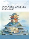 Stephen Turnbull, Peter E. Davies, Peter Dennis - Japanese Castles 1540-1640