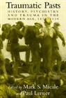 Paul Lerner, Mark S. Micale, Charles Rosenberg - Traumatic Pasts