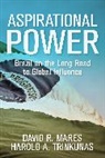 David Mares, David R Mares, David R. Mares, David R. Trinkunas Mares, Mares David R., Harold Trinkunas... - Aspirational Power