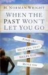H. Norman Wright, Steve Miller - When the Past Won't Let You Go