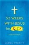 James Merritt, James Gregory Merritt, Skinner, Walkup - 52 Weeks With Jesus for Kids