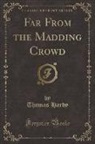 Thomas Hardy - Far from the Madding Crowd (Classic Reprint)