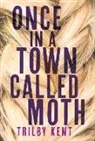 Trilby Kent, Kent Trilby - Once, in a Town Called Moth