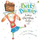 Stephane Jorisch, Michael Kaplan, Michael/ Jorisch Kaplan, Stephane Jorisch - Betty Bunny Loves Chocolate Cake