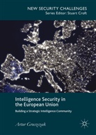 Artur Gruszczak - Intelligence Security in the European Union