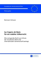 Normann Schwarz - Ius Cogens als Basis für ein stabiles Völkerrecht