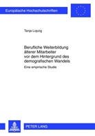 Tanja Lopzig - Berufliche Weiterbildung älterer Mitarbeiter vor dem Hintergrund des demographischen Wandels
