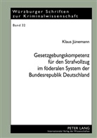 Klaus Jünemann - Gesetzgebungskompetenz für den Strafvollzug im föderalen System der Bundesrepublik Deutschland