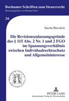 Sascha Bleschick - Die Revisionszulassungsgründe des 115 Abs. 2 Nr. 1 und 2 FGO im Spannungsverhältnis zwischen Individualrechtsschutz und Allgemeininteresse