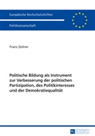 Franz Zeilner - Politische Bildung als Instrument zur Verbesserung der politischen Partizipation, des Politikinteresses und der Demokratiequalität