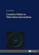 Jacek Dabala - Creative Paths to Television Journalism