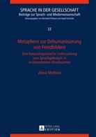 Alexa Mathias - Metaphern zur Dehumanisierung von Feindbildern
