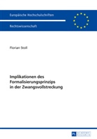 Florian Stoll - Implikationen des Formalisierungsprinzips in der Zwangsvollstreckung