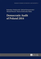 Marta _erkowska-Balas, Marta ¿erkowska-Balas, Micha¿ Kotnarowski, Michal Kotnarowski, Rados¿aw Markowski, Radoslaw Markowski... - Democratic Audit of Poland 2014