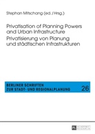 Stephan Mitschang - Privatisation of Planning Powers and Urban Infrastructure- Privatisierung von Planung und städtischen Infrastrukturen