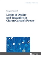 Grzegorz Czemiel - Limits of Orality and Textuality in Ciaran Carson's Poetry